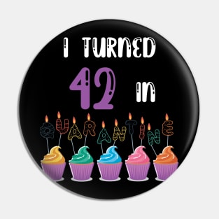 I Turned 42 In Quarantine funny idea birthday t-shirt Pin