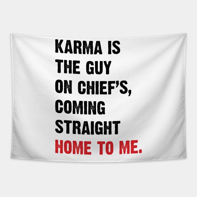 Karma Is The Guy On Chief's, Coming Straight Home To Me. v4 Tapestry by Emma