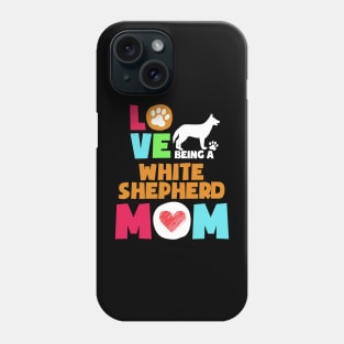 Love being a white shepherd mom tshirt best white shepherd Phone Case