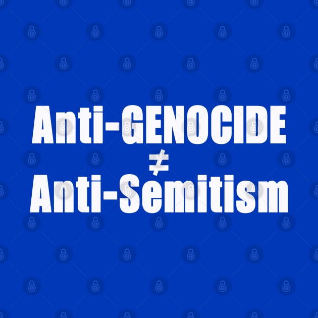 Anti-GENOCIDE ≠ Anti-Semitism - White - Back by SubversiveWare