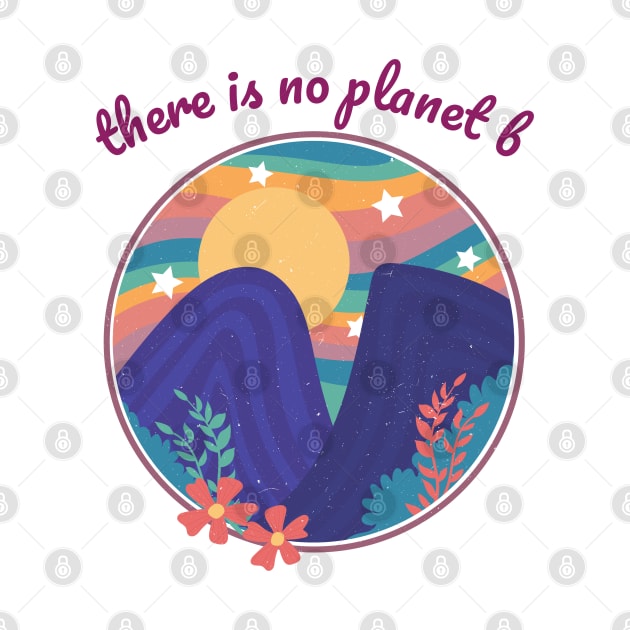 There is no Planet B - Retro Mountains with Sun by Just Kidding Co.