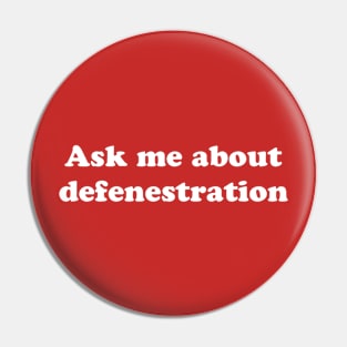 ask me about defenestration Pin