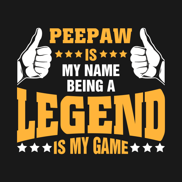 Peepaw is my name BEING Legend is my game by tadcoy