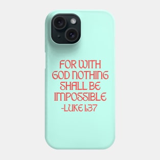 For With God Nothing Shall Be Impossible Phone Case