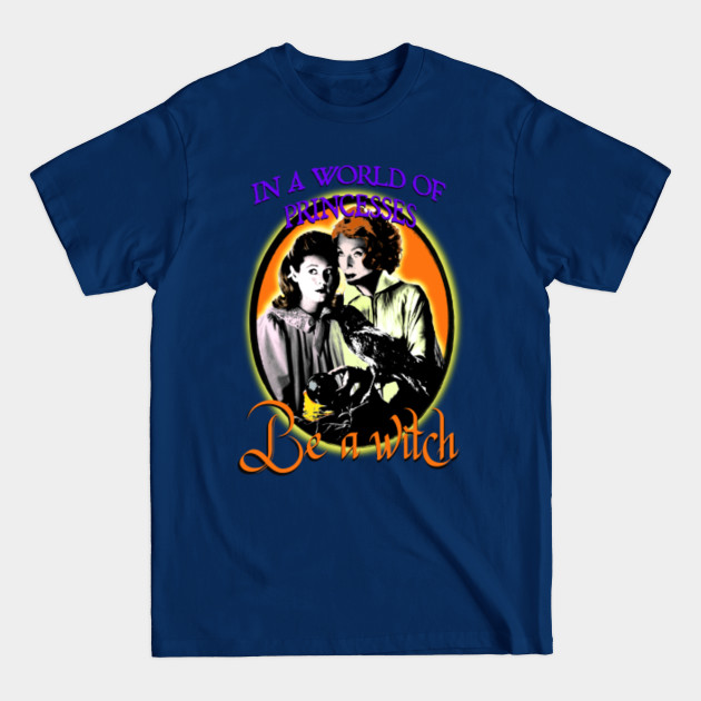 Disover In a world full of princesses… - Bewitched - T-Shirt