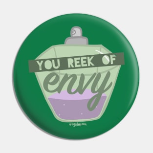 You Reek of Envy Pin