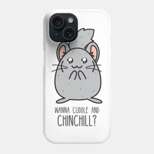 Wanna cuddle and chinchill? Phone Case