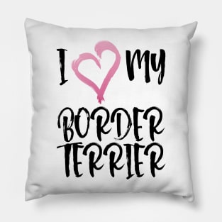 I Heart My Border Terrier! Especially for Border Terrier Dog Lovers! Pillow