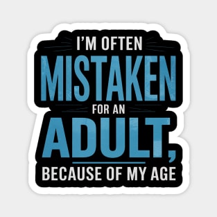 I'm Often Mistaken For An Adult Humor Because Of My Age Magnet