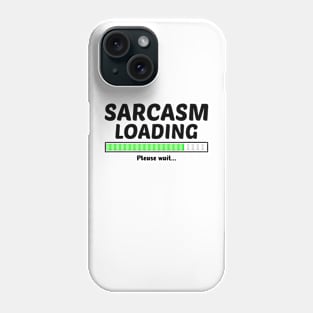 SARCASM LOADING PLEASE WAIT Phone Case