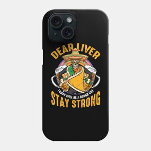 Dear Liver Today Will Be A Rough One Cinco De Mayo Phone Case