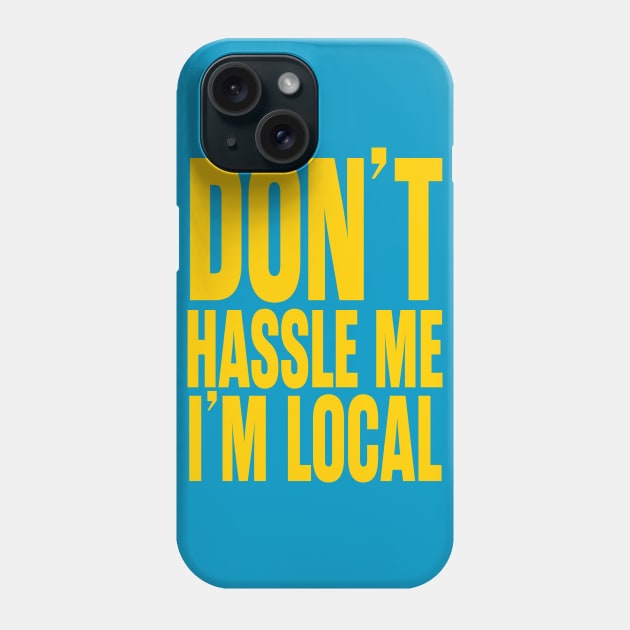 Don't Hassle Me I'm Local Phone Case by trev4000