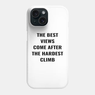 The Best View Comes After The Hardest Climb. Phone Case