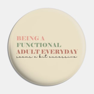 Being A Functional Adult Everyday Seems A Bit Excessive Shirt, Adulting Shirt, Sarcastic Shirt, Functional Adult Shirt, Funny Women Shirt Pin