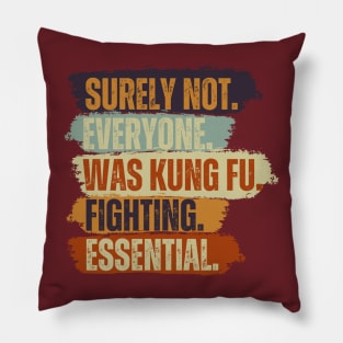 Surely Not Everyone Was Kung Fu Fighting Pillow