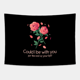 Could I be with you for the rest of your life? Tapestry