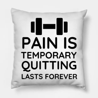 Pain is Temporary Quitting Lasts Forever - Quote #7 Pillow