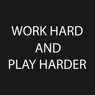 Work Hard and Play Harder T-Shirt