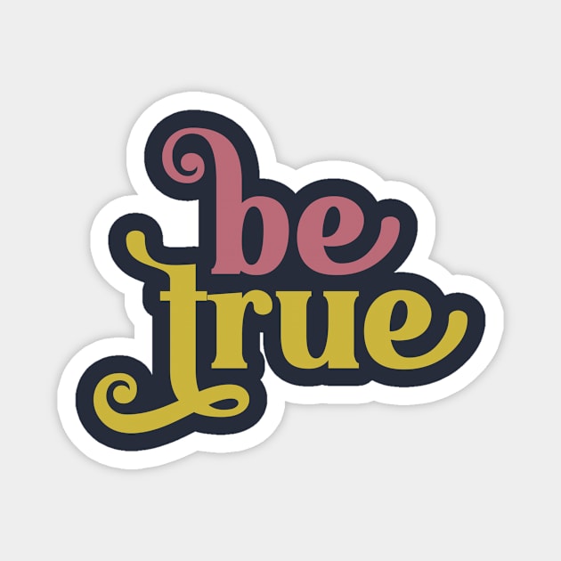 Be True Magnet by greenoriginals