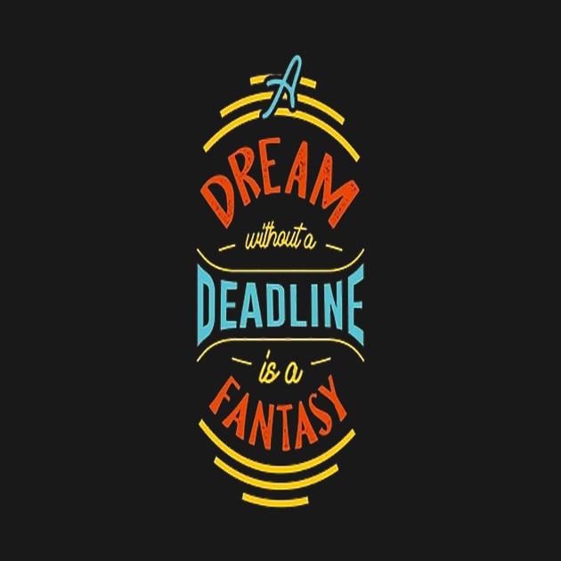 A dream without a deadline is a fantasy motivational t-shirt design vector by shimaaalaa
