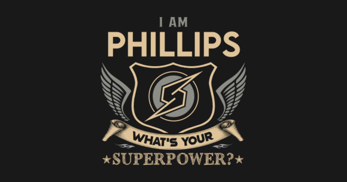 Phillips Name T Shirt I Am Phillips What Is Your Superpower Name Gift
