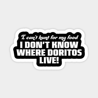 I don't even know where Doritos live Magnet