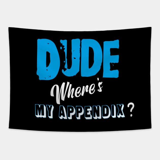 Dude,where's my appendix? Tapestry by fatyzdesigns