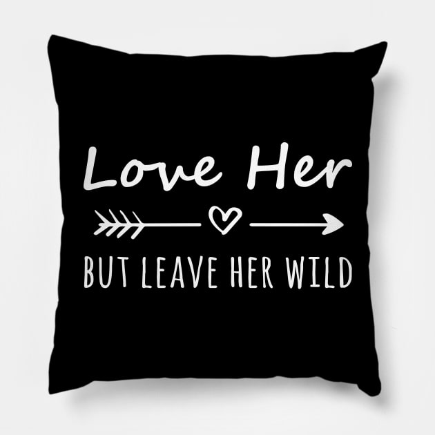 Love Her But Leave Her Wild Pillow by evermedia