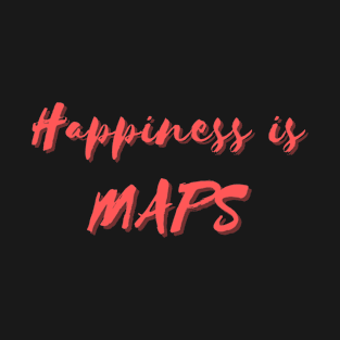 Happiness is Maps T-Shirt