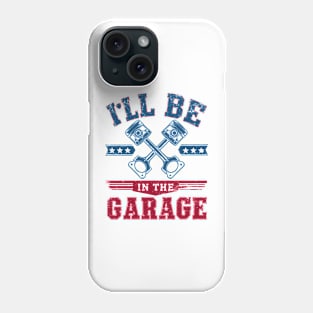 I'll Be in The Garage Father's day Phone Case