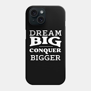 Dream big conquer bigger Phone Case