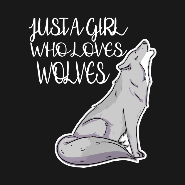 Just A Girl Who Loves Wolves by LetsBeginDesigns