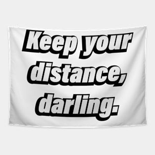 Keep your distance, darling. - Fun quote Tapestry