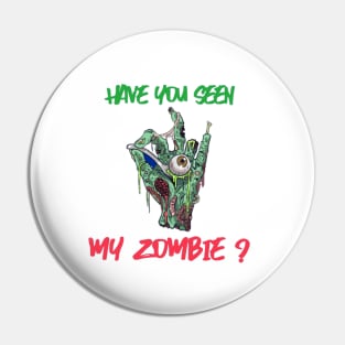 HAVE YOU SEEN MY ZOMBIE ? - Funny Zombie Joke Quotes Pin