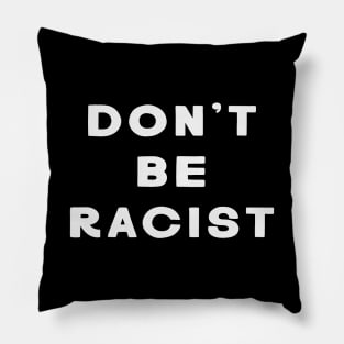 Don't Be Racist Pillow