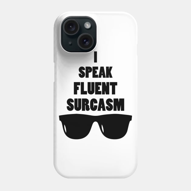 I Speak Fluent Sarcasm Phone Case by teestaan