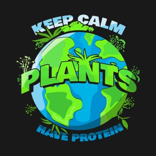 Vegan Vegetarian Veganism | Keep Calm Plants Have Protein T-Shirt