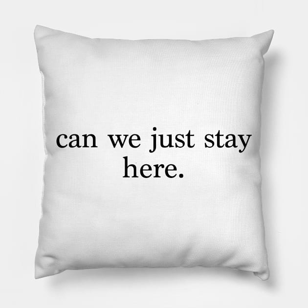 can we just stay here. Pillow by nothingisthatdeep01