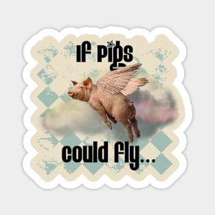 If Pigs Could Fly Magnet