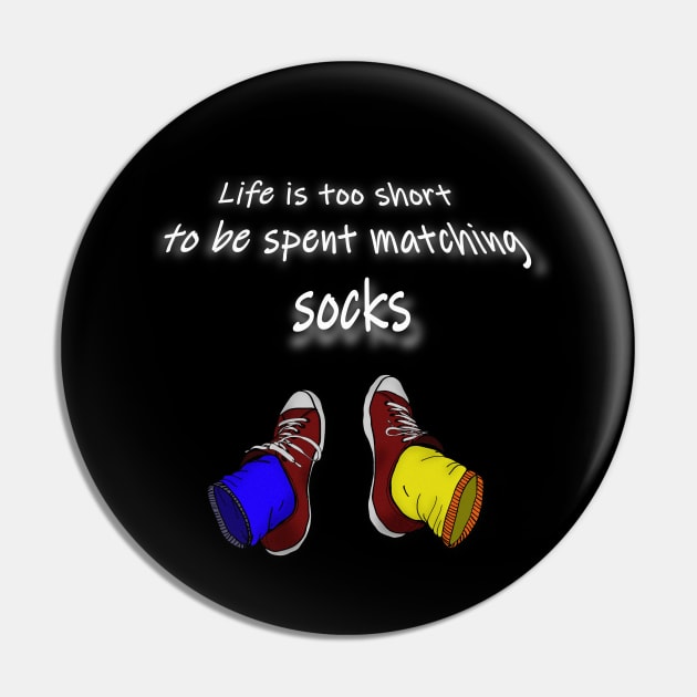 Life is too short to be spent matching socks - dark Pin by RedHeadAmazona