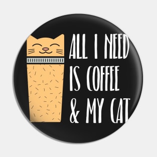 All I Need Is Coffee And My Cat Pin