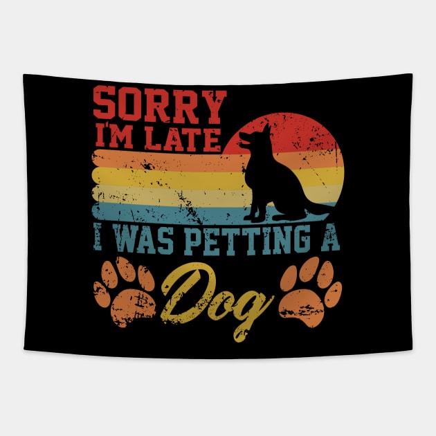 sarcastic Sorry I'm Late I Was Petting A Dog for dog owners Tapestry by greatnessprint