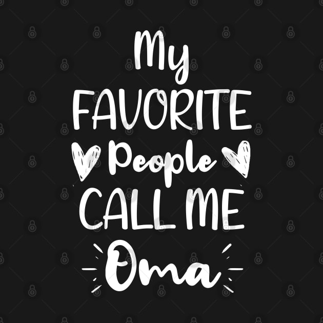 My Favorite People Call me Oma  - Funny Saying Quote,Birthday Gift Ideas For Grandmothers by Arda