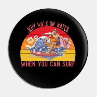 Why walk on water when you can surf Pin