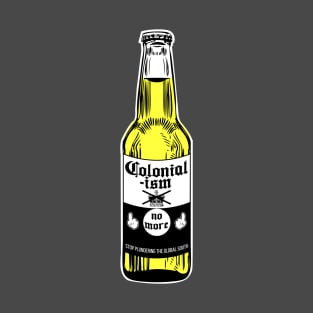 Colonialism No More Beer T-Shirt