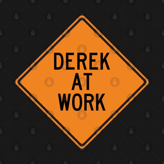 Derek at Work Funny Warning Sign by Wurmbo