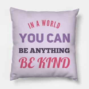 in a world you can be anything be kind Pillow