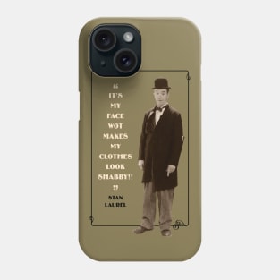 Laurel & Hardy Quotes: “It’s My Face Wot Makes My Clothes Look Shabby!” Phone Case