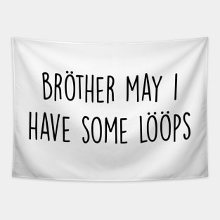 Brother May I Have Some Loops Tapestry