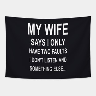 My Wife I Only Have Two Faults I Dont Listen And Else Wife Tapestry